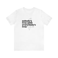 Thumbnail for Until Everybody's Free Tee